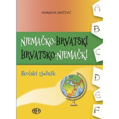 Njemačko-hrvatski i hrvatsko-njemački školski rječnik | Marijana Miličević