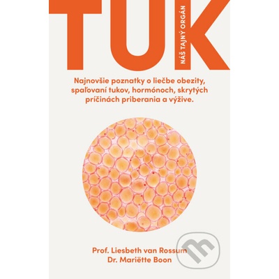 Tuk - Náš tajný orgán (Najnovšie poznatky o liečbe obezity, spaľovaní tukov, hormónoch, skrytých príčinách priberania a výžive.)