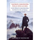 Tak pravil Zarathustra - Kniha pro všechny a pro nikoho / Also sprach Zarathustra - Ein Buch für Alle und Keinen