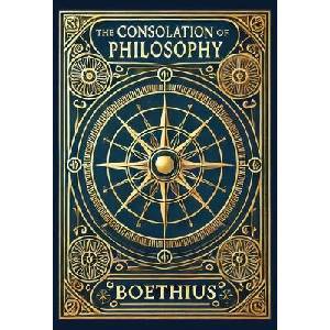 The Consolation of Philosophy (Collector's Edition) (Laminated Hardback with Jacket) | Boethius (ISBN: 9781998736133)