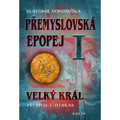 Velký král Přemysl Otakar I. Přemyslovská epopej I. - Vlastimil Vondruška