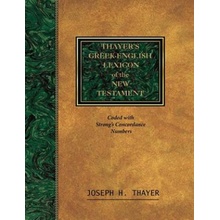 Thayer's Greek-English Lexicon of the New Testament: Coded With the Numbering System from Stron's Exhausive Concordance of the Bible Thayer JosephPaperback