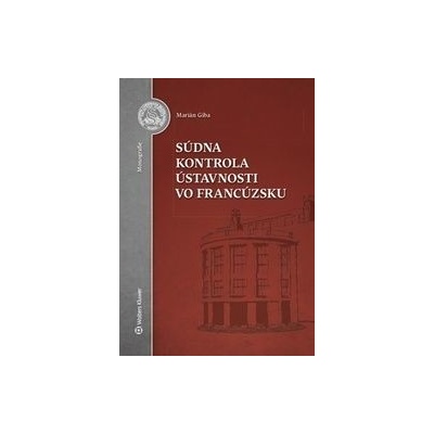 Súdna kontrola ústavnosti vo Francúzsku Marián Giba