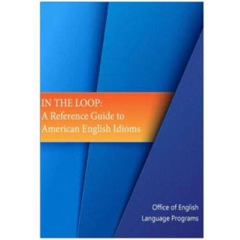 Image 1 of In the Loop: A Reference Guide to American English Idioms
