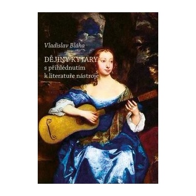 Dějiny kytary s přihlédnutím k literatuře nástroje - Vladislav Bláha