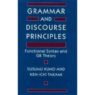 Grammar and Discourse Principles - Kuno, Susumu a Takami, Ken-ichi