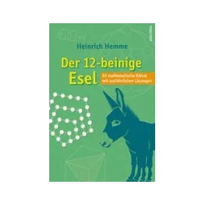 Der 12-beinige Esel. 93 mathematische Rätsel mit ausführlichen Lösungen (0000)
