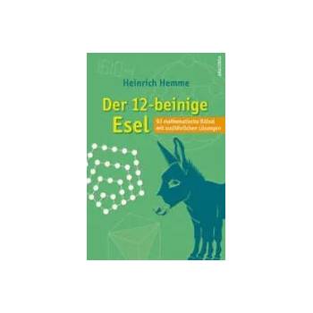 Der 12-beinige Esel. 93 mathematische Rätsel mit ausführlichen Lösungen