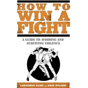 How to Win a Fight | Lawrence A. Kane, Kris Wilder (ISBN: 9781592406319)