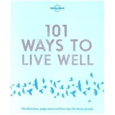 101 Ways to Live Well Lonely Planet Self DevLonely Planet