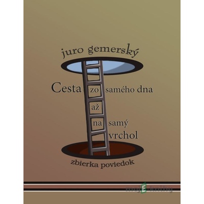 Cesta zo samého dna až na samý vrchol - Juro Gemerský