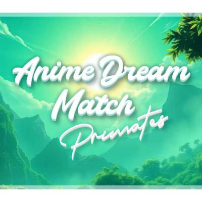 Anime Dream Match: Primates