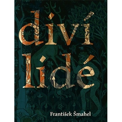 Diví lidé v imaginaci pozdního středověku Kniha Šmahel František