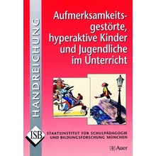 ISB-Handreichungen: Aufmerksamkeitsgestrte, hyperaktive Kinder und Jugendliche im Unterricht