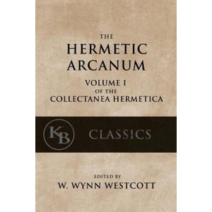 Hermetic Arcanum: The Secret Work of the Hermetic Philosophy | W Wynn Westcott (ISBN: 9781544097046)