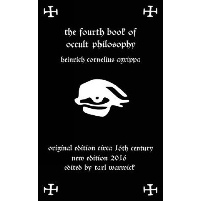 Fourth Book of Occult Philosophy: Of Heinrich Cornelius Agrippa
