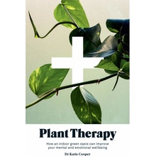 Plant Therapy: Why an Indoor Green Oasis Can Improve Your Mental and Emotional Wellbeing Cooper Katie