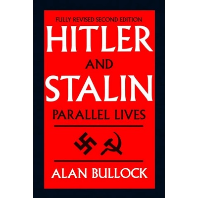 Hitler and Stalin: Parallel Lives - A. + B. Bullock