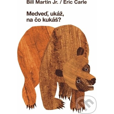 Medveď, ukáž na čo kukáš? - Bill Martin Jr., Eric Carle