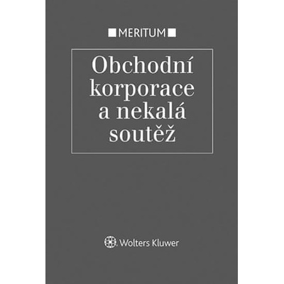 Meritum Obchodní korporace a nekalá soutěž - Pokorná Jarmila Večerková Eva Pekáre