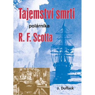 Tajemství smrti polárníka R. F. Scotta – Duffack J.