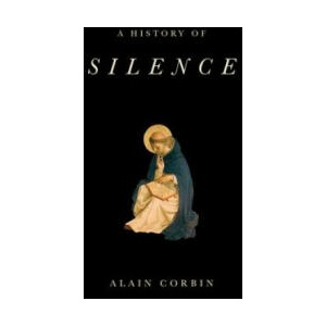 History of Silence - From the Renaissance to the Present Day | Alain Corbin (ISBN: 9781509517367)