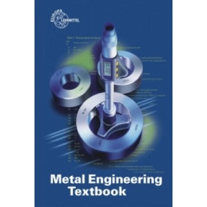 Metal Engineering Textbook | Josef Dillinger, Falko Wieneke, Walter Escherich, Werner Günter, Eckhard Ignatowitz, Dorothea Jeub-Bartenschlager, Stefan Oesterle, Ludwig Reißler, Andreas Stephan, Reinhard Vetter (ISBN: 9783808512432)