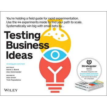 Testing Business Ideas - A Field Guide for Rapid Experimentation