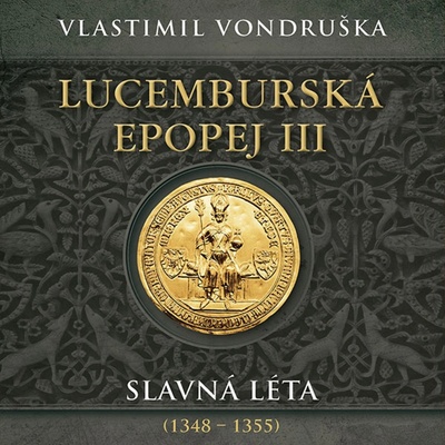 Miroslav Táborský Vondruška: Lucemburská epopej III. Slavná léta 1348–1355 MP3