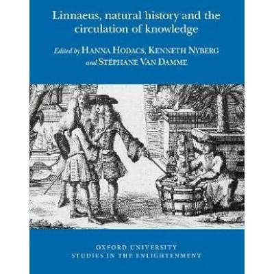 Linnaeus, natural history and the circulation of knowledge | Hanna Hodacs, Kenneth Nyberg, Stéphane Van Damme