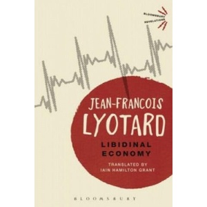 Libidinal Economy | Jean-Francois Lyotard (ISBN: 9781474241120)