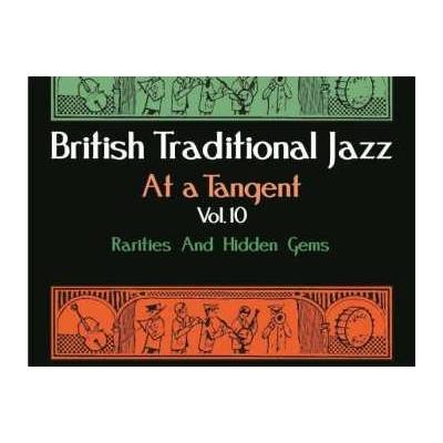 Various - British Traditional Jazz At A Tangent Vol.10: Rarities And Hidden Gems CD – Hledejceny.cz