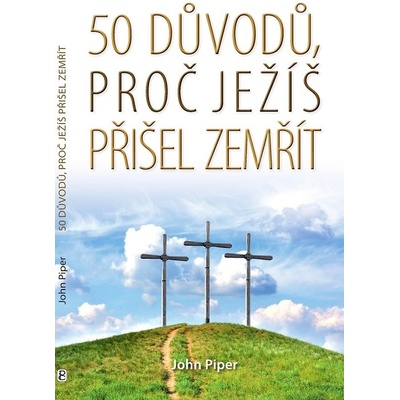 50 důvodů, proč Ježíš přišel zemřít - John Piper