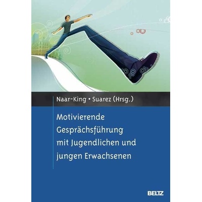 Motivierende Gesprächsführung mit Jugendlichen und jungen Erwachsenen - Naar-King, Sylvie