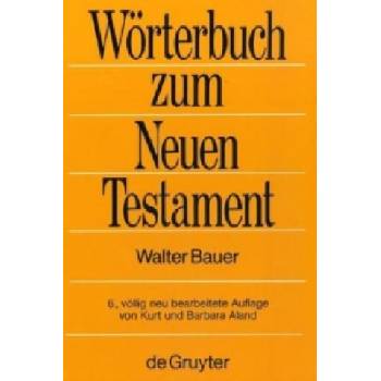 Griechisch-deutsches Woerterbuch zu den Schriften des Neuen Testaments und der fruhchristlichen Literatur | Walter Bauer