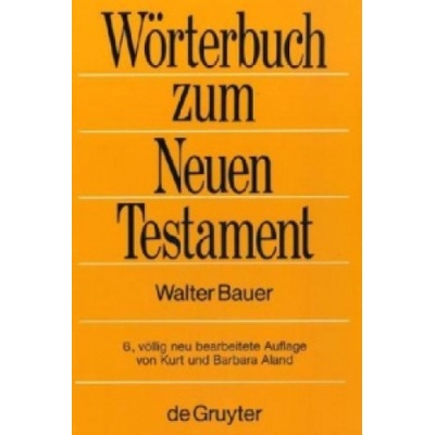 Griechisch-deutsches Woerterbuch zu den Schriften des Neuen Testaments und der fruhchristlichen Literatur | Walter Bauer