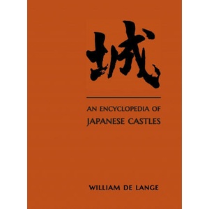 Encyclopedia of Japanese Castles | William De Lange (2021)