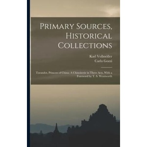Primary Sources, Historical Collections: Turandot, Princess of China; A Chinoiserie in Three Acts, With a Foreword by T. S. Wentworth | Carlo Gozzi (ISBN: 9781019283264)