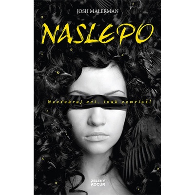 Josh Malerman - Naslepo - Neotváraj oči, lebo zomrieš!