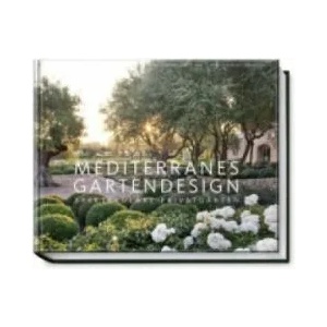 Mediterranes Gartendesign | Sabine Wesemann, Ulrich Timm, Clive Nichols, Jürgen Becker (ISBN: 9783954530328)