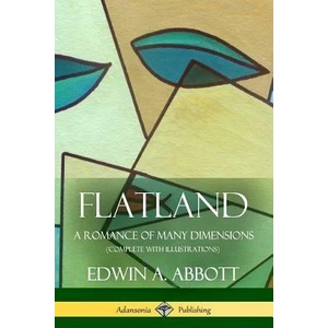 Flatland: A Romance of Many Dimensions (Complete with Illustrations) | Edwin A Abbott (ISBN: 9781387842438)