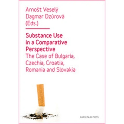Substance Use in a Comparative Perspective - Arnošt Veselý, Dagmar Dzúrová