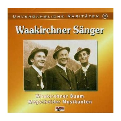 Waakirchner Sänger - Unvergängliche Raritäten 3 CD