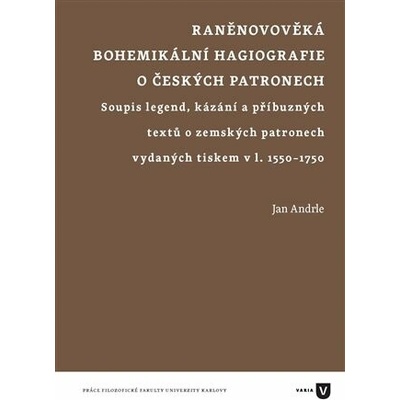 Raněnovověká bohemikální hagiografie o českých patronech