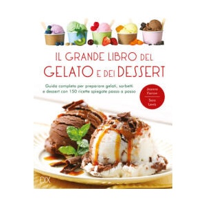 grande libro del gelato e dei dessert | Joanna Farrow, Sara Lewis (ISBN: 9788897427803)