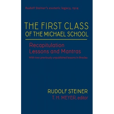 "The First Class of the Michael School: Recapitulation Lessons and Mantras (Cw 270)" - "" ("Steiner Rudolf")(Pevná vazba)