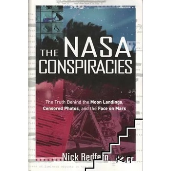 The NASA Conspiracies: The Truth Behind the Moon Landings, Censored Photos and the Face on Mars