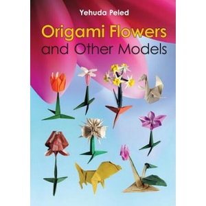 Origami Flowers and Other Models | Yehuda Peled (ISBN: 9781312820708)