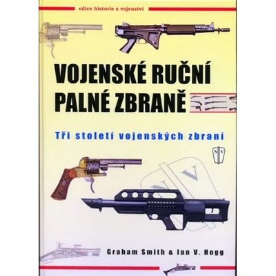 Vojenské ruční palné zbraně - Graham Smith, Ian V. Hogg