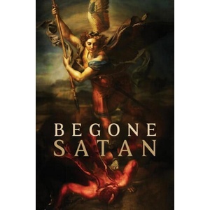 Begone Satan! AND Mary Crushes the Serpent | Carl Vogl, Theophilus Riesinger Ofm Cap, Anonymous Exorcist (ISBN: 9781945275487)